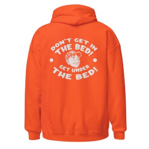 “Don’t Get in the Bed, Get Under the Bed” Hoodie